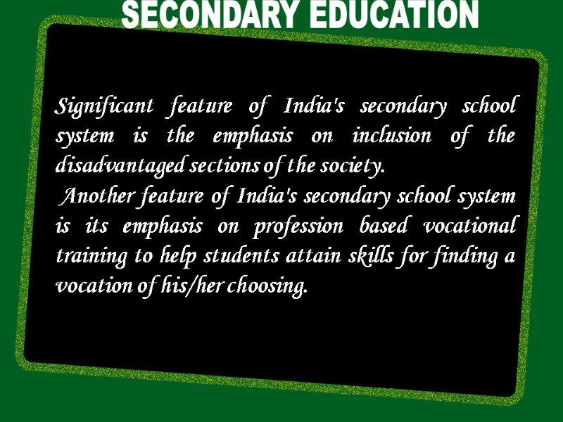 Significant feature of India's secondary school system is the emphasis on inclusion of the